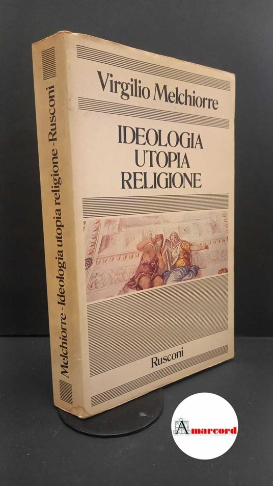 Melchiorre, Virgilio. Ideologia, utopia, religione Milano Rusconi, 1980 - Virgilio Melchiorre - copertina