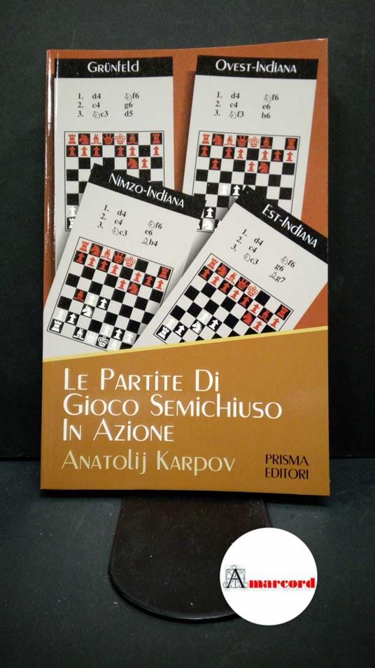 Karpov, Anatolij Evgenʹevič. , and Ferretti, Folco. Le partite di gioco semichiuso in azione Roma Prisma, 1991 - copertina