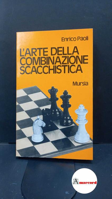 Paoli, Enrico. L'arte della combinazione scacchistica Milano Mursia, 1976 - Enrico Paoli - copertina