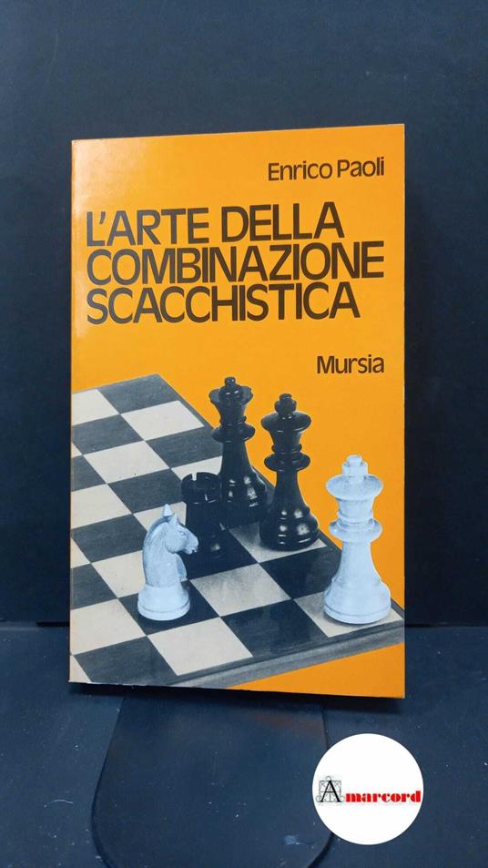 Paoli, Enrico. L'arte della combinazione scacchistica Milano Mursia, 1976 - Enrico Paoli - copertina
