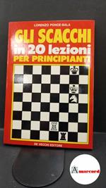Ponce-Sala, Lorenzo. Gli scacchi in 20 lezioni per principianti Milano De Vecchi, 1984