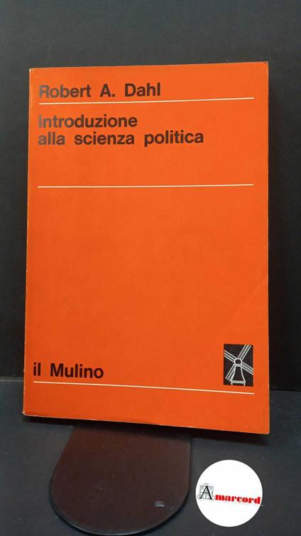 Dahl, Robert A.. , and De Lauro, Anna. Introduzione alla scienza politica Bologna il Mulino, 1967 - Robert A. Dahl - copertina