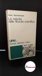 Reichenbach, Hans. , and Parisi, Domenico. , Pasquinelli, Alberto. La nascita della filosofia scientifica Bologna Il Mulino, 1961