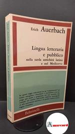 Auerbach, Erich. Lingua letteraria e pubblico nella tarda antichità latina e nel Medioevo Milano Feltrinelli, 1960