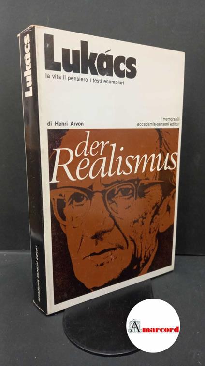 Arvon, Henri. Lukacs : la vita il pensiero i testi esemplari. Milano Accademia, 1970 - Henri Arvon - copertina