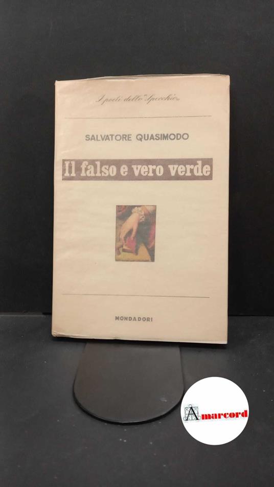 Quasimodo, Salvatore. Il falso e il vero verde : con un discorso sulla poesia. [Milano] Mondadori, 1956 - Salvatore Quasimodo - copertina
