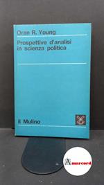 Young, Oran R.. , and Pasquino, Gianfranco. Prospettive d'analisi in scienza politica Bologna il Mulino, 1972