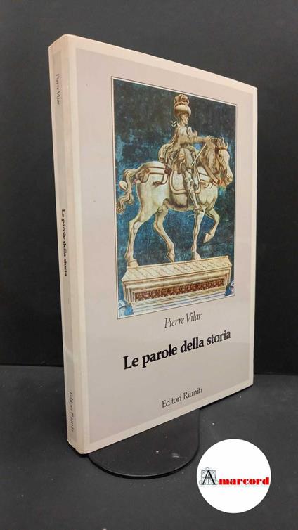 Vilar, Pierre. , and Garritano, Giuseppe. Le parole della storia : introduzione al vocabolario dell'analisi storica. Roma Editori riuniti, 1985 - Pierre Vilar - copertina