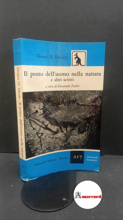 Huxley, Thomas Henry. , and Padoa, Emanuele. Il posto dell'uomo nella natura e altri scritti Milano Feltrinelli, 1956 - Thomas Henry Huxley - copertina
