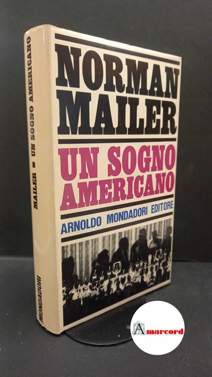 Mailer, Norman. , and Capriolo, Ettore. Un sogno americano Milano A. Mondadori, 1966. Prima edizione - Norman Mailer - copertina