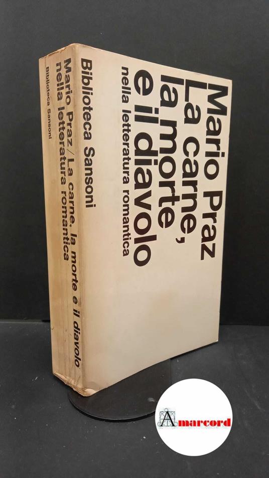 Praz, Mario. La carne, la morte e il diavolo nella letteratura romantica Firenze Sansoni, 1966 - Mario Praz - copertina
