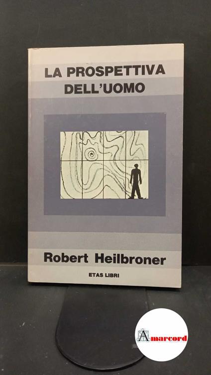 Heilbroner, Robert L.. , and Dèttore, Mariapaola. La prospettiva dell'uomo Milano ETAS libri, 1975 - Robert L. Heilbroner - copertina