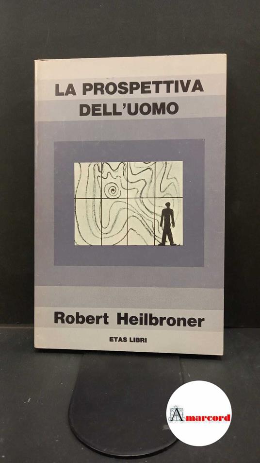 Heilbroner, Robert L.. , and Dèttore, Mariapaola. La prospettiva dell'uomo Milano ETAS libri, 1975 - Robert L. Heilbroner - copertina