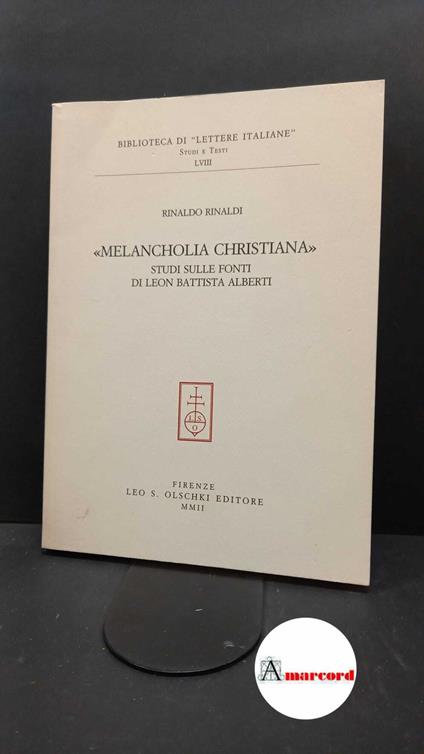 Rinaldi, Rinaldo. Melancholia Christiana : studi sulle fonti di Leon Battista Alberti. Firenze L. S. Olschki, 2002 dedica dell'autore - Rinaldo Rinaldi - copertina