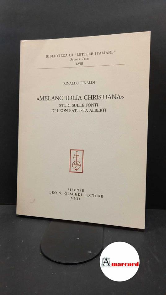 Rinaldi, Rinaldo. Melancholia Christiana : studi sulle fonti di Leon Battista Alberti. Firenze L. S. Olschki, 2002 dedica dell'autore - Rinaldo Rinaldi - copertina