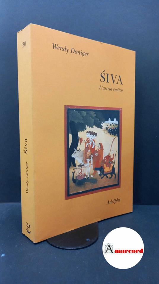Doniger, Wendy. , and Orsini, Francesca. Śiva : l'asceta erotico. Milano Adelphi, 1997 - copertina