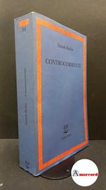Berlin, Isaiah. , and Ferrara degli Uberti, Giovanni. , Hardy, Henry. , Hausheer, Roger. Controcorrente : saggi di storia delle idee. Milano Adelphi, 2000