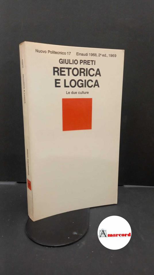 Preti, Giulio. Retorica e logica Torino G. Einaudi, 1968 - Giulio Preti - copertina