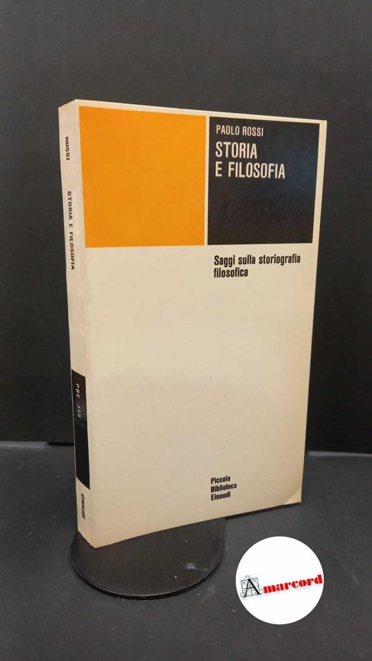 Rossi, Paolo. Storia e filosofia : saggi sulla storiografia filosofica. Torino Einaudi, 1969 - Paolo Rossi - copertina