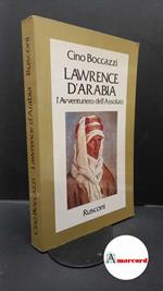Boccazzi, Cino. Lawrence d'Arabia : l'avventuriero dell'assoluto. Milano Rusconi, 1982