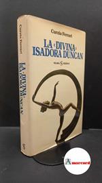 Ferrari, Curzia. La divina Isadora Duncan Milano SugarCo, 1983