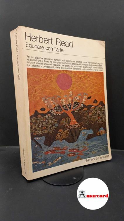 Read, Herbert. Educare con l'arte Milano Edizioni di comunità, 1980 - Herbert Read - copertina
