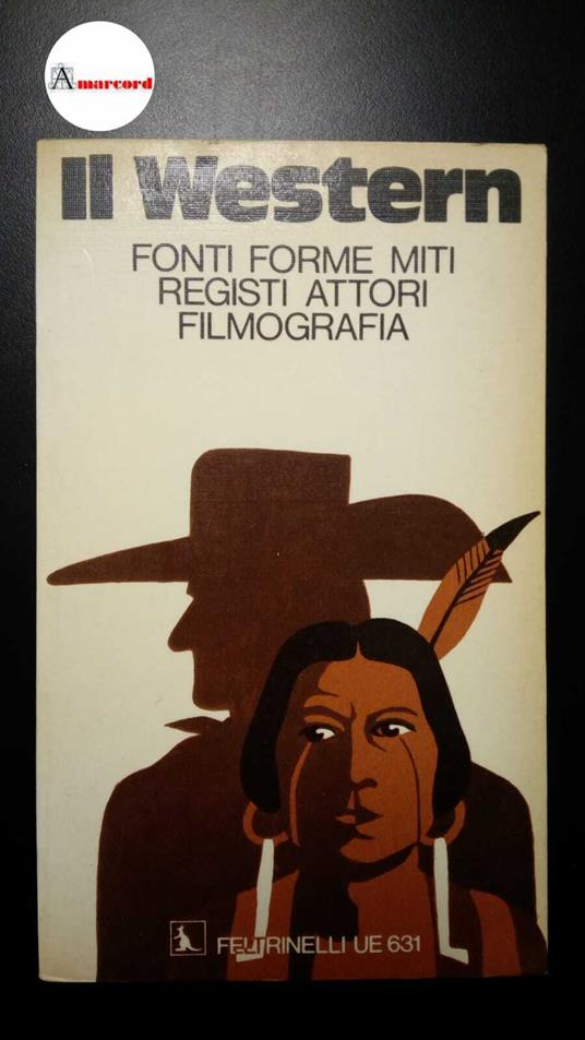 Volpi, Gianni. , Fofi, Goffredo. , Bellour, Raymond. Il Western : fonti, forme, miti, registi, attori, filmografia. Milano Feltrinelli, 1973 - Raymond Bellour - copertina