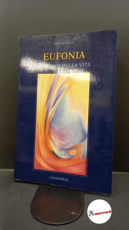 Levy, Daniel. Eufonia : il suono della vita. Venezia Cassiopeia, 1986 - copertina
