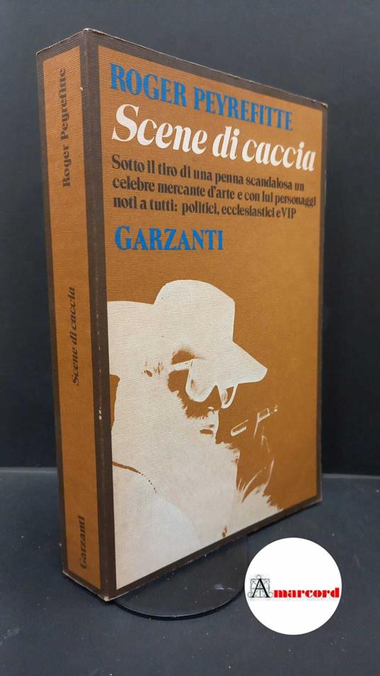 Peyrefitte, Roger. Scene di caccia : la vita straordinaria di Fernand Legros. Milano Garzanti, 1978. Prima edizione - Roger Peyrefitte - copertina