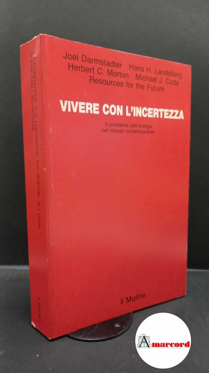 Darmstadter, Joel. , Clô, Alberto. Vivere con l'incertezza : il problema dell'energia nel mondo contemporaneo. Bologna Il mulino, 1986 - copertina
