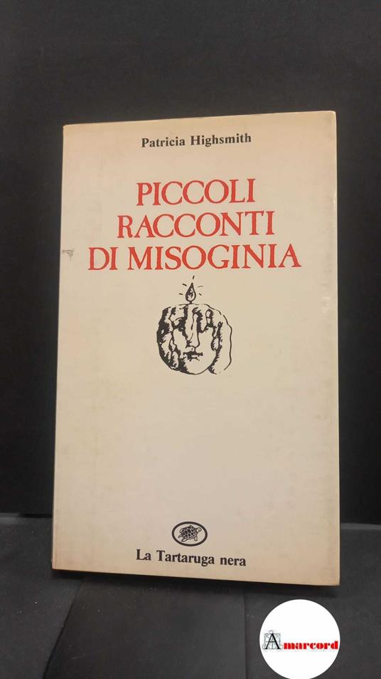 Caramella, Marisa. Piccoli racconti di misoginia Milano La Tartaruga nera, 1984 - Patricia Highsmith - copertina