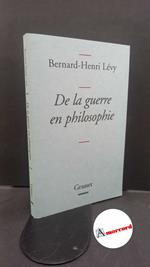 Lévy, Bernard-Henri. De la guerre en philosophie Paris Grasset, 2010