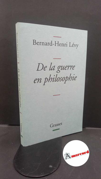 Lévy, Bernard-Henri. De la guerre en philosophie Paris Grasset, 2010 - Bernard-Henri Lévy - copertina