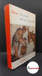 GLI ANIMALI NELLA STORIA DELLA CIVILTà Morus (R. Lewinsohn) Saggi Einaudi 1956