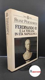 Franz Pesendorfer, Ferdinando III e la toscana in età napoleonica, Sansoni, 1986