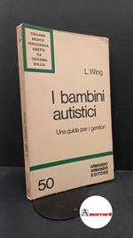 Wing, Lorna. I bambini autistici : una guida per i genitori. Roma Armando Armando, 1979