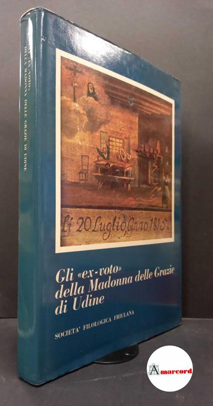 Bedont, Emilio. , and Società filologica friulana. Gli ex-voto della Madonna delle Grazie di Udine Udine [s.n.], 1979 - copertina