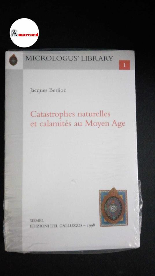 Berlioz, Jacques. Catastrophes naturelles et calamités au Moyen Âge Tavarnuzze, Impruneta SISMEL edizioni del Galluzzo, 1998 - copertina