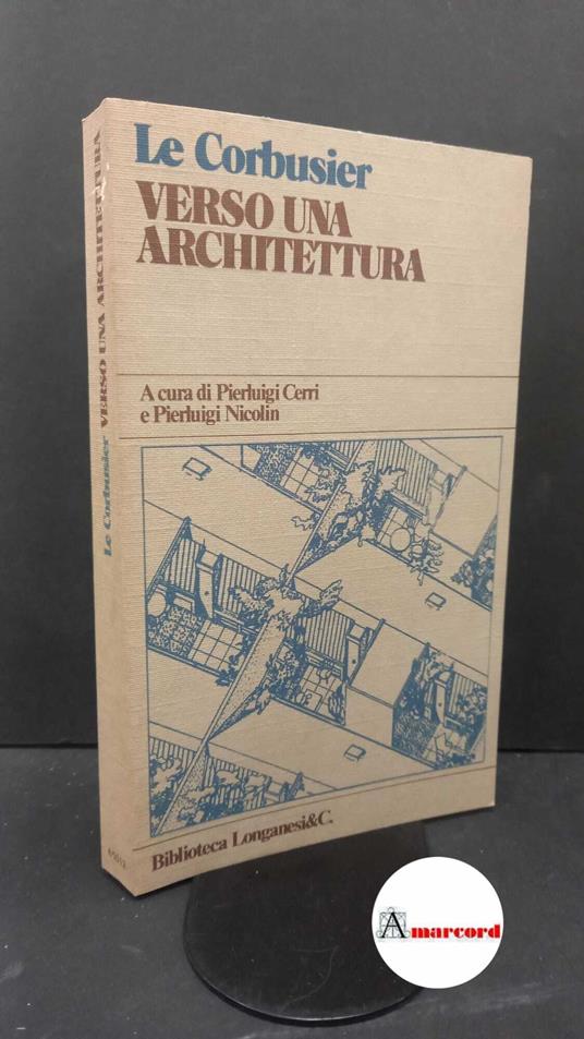 Le Corbusier. , and Cerri, Pierluigi. , Nicolin, Pierluigi. Verso una architettura Milano Longanesi, 1979 - Le Corbusier - copertina