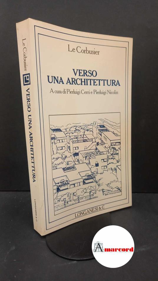 Le Corbusier. , and Cerri, Pierluigi. , Nicolin, Pierluigi. Verso una architettura Milano Longanesi, 1987 - Le Corbusier - copertina