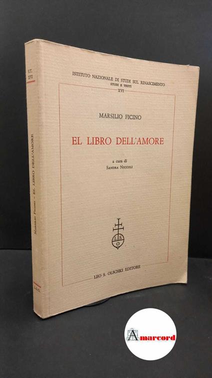 Ficino, Marsilio. , and Niccoli, Sandra. El libro dell'amore Firenze L. S. Olschki, 1987 - Marsilio Ficino - copertina