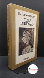 Mazzei, Francesco. Cola di Rienzo : la fantastica vita e l'orribile morte del tribuno del popolo romano. Milano Rusconi, 1980