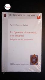 Paravicini Bagliani, Agostino. Lo Speculum astronomiae, une énigme? : enquête sur le manuscrits. \Tavarnuzze, Impruneta! SISMEL Edizioni del Galluzzo, 2001, ANCORA CELLOFANATO