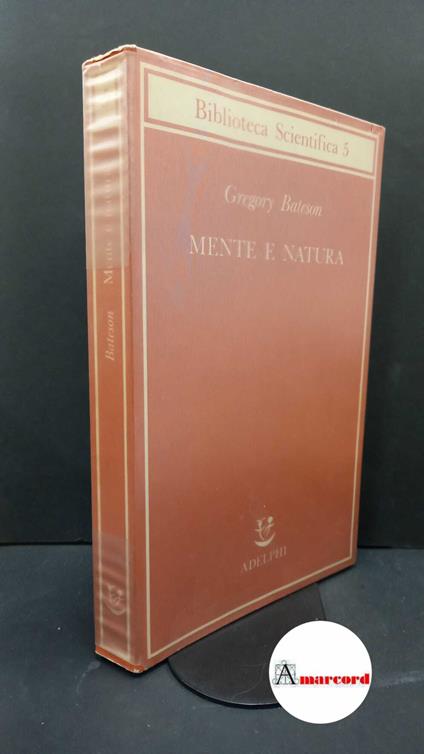 Bateson, Gregory. , and Longo, Giuseppe O.. Mente e natura : un'unità necessaria. Milano Adelphi, 1984 - Gregory Bateson - copertina