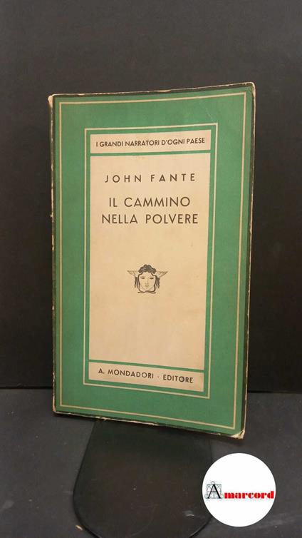 Fante, John. , and Vittorini, Elio. Il cammino nella polvere : romanzo. [Milano] A. Mondadori, 1941. Prima edizione - John Fante - copertina