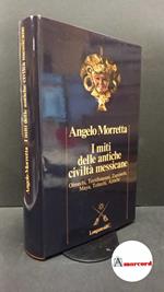 Morretta, Angelo. I miti delle antiche civilta' messicane Milano Longanesi, 1984