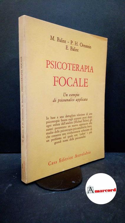 Balint, Michael. , and Balint, Enid. , Ornstein, Paul H.. , and Cuzzolaro, Massimo. Psicoterapia focale : un esempio di psicoanalisi applicata. Roma Astrolabio, 1974 - Michael Balint - copertina