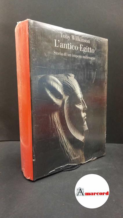 Wilkinson, Toby A. H.. , and Giacone, Luigi. L'antico Egitto : storia di un impero millenario. Torino Einaudi, 2012 - copertina