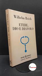 Reich, Wilhelm. , and Luraschi, Maria. , Agrati, Maria. Etere, Dio e diavolo Milano SugarCo, 1974
