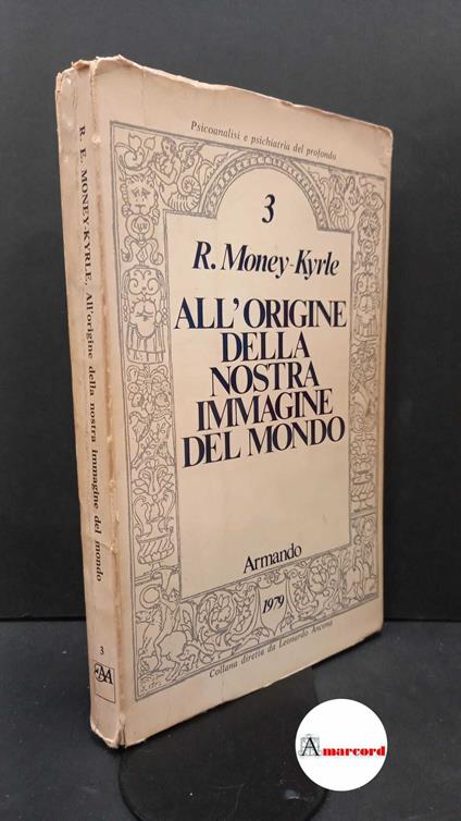 Money-Kyrle, R. E.. All'origine della nostra immagine del mondo Roma A. Armando, 1979 - copertina
